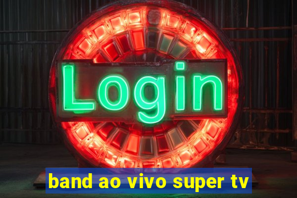 band ao vivo super tv